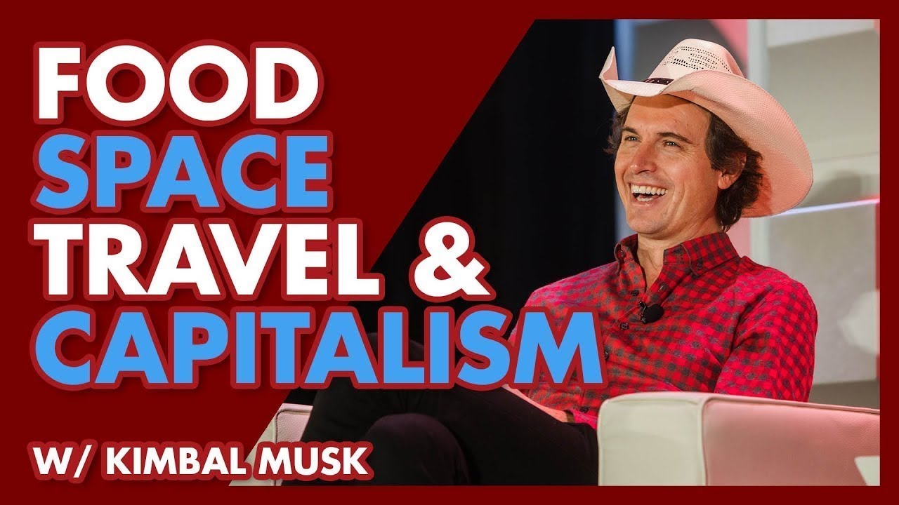 Kimbal Musk : The Future of Food, Space Travel, Elon Musk, and Capitalism